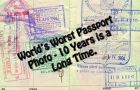 Worlds Worst Passport Photo – 10 Years is a Long Time